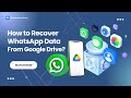 How To Recover WhatsApp Data From Google Drive?
