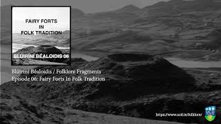 Folklore Fragments Podcast - Episode 06: Fairy Forts in Folk Tradition