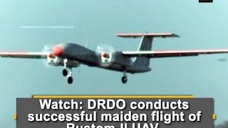 Watch: DRDO conducts successful maiden flight of Rustom-II UAV - ANI News