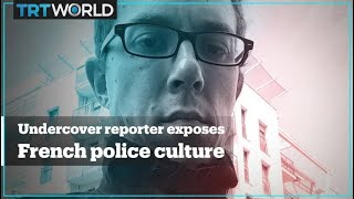 Undercover reporter reveals culture of racism and impunity in French police force