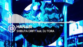 HANABI - SHIBUYA DRIFT feat. DJ TORA