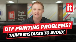 DTF Printing Problems? 3 Mistakes to Avoid!