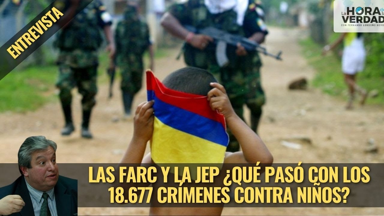Las Farc Y La Jep Qué Pasó Con Los 18 677 Crímenes Contra Niños