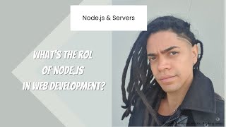 Node.js \u0026 Servers : What's the rol  of Node.js  in Web development?