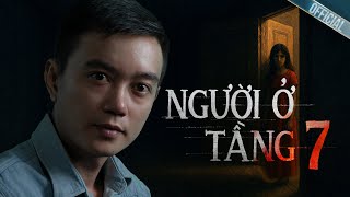 NGƯỜI Ở TẦNG 7 - Truyện ma Nguyễn Huy kể