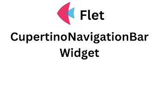 Flet Tutorial - CupertinoNavigationBar Widget