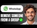 How To Remove Someone From WhatsApp Group (Full Guide 2026)