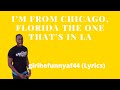 I’m from Chicago, Florida the one that’s in LA (Lyrics)