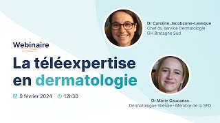 Webinaire | La téléexpertise en dermatologie avec Dr Caucanas et Dr Jacobzone