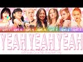 YOUR GIRL GROUP [7 MEMBERS] - YEAH YEAH YEAH BY BLACKPINK (COLOR-CODED HAN|EASY ROM|ENG LYRICS)