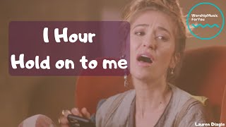 | 1 Hour version | Lauren Daigle - Hold on to me |