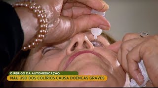 Mau uso dos colírios pode causar doenças graves