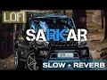 Sarkar Song lofi | Slow Reverb | GRK MUSIC HASANPUR