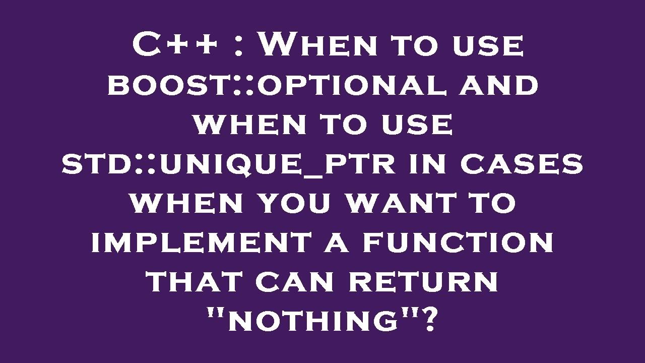 C++ : When To Use Boost::optional And When To Use Std::unique_ptr In ...