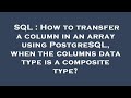 SQL : How to transfer a column in an array using PostgreSQL, when the columns data type is a composi