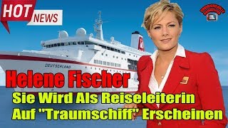 Helene Fischer: Sie Wird Als Reiseleiterin Auf "Traumschiff" Erscheinen
