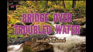 Charlotte Church ~ Bridge Over Troubled Water ( Lyrics )