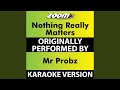 Nothing Really Matters (Karaoke Version) (Originally Performed By Mr. Probz)