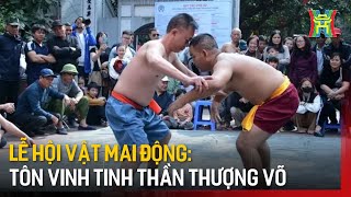 Lễ hội vật Mai Động: Tôn vinh tinh thần thượng võ | Tin tức