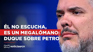 "Él no escucha, es un megalómano": Iván Duque sobre Gustavo Petro