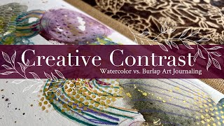Creative Contrast: Watercolor vs  Burlap Art Journaling