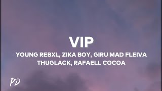 Young Rebxl, Zika Boy, Giru Mad Fleiva, Thuglack, Rafaell Cocoa - VIP (Letra/Lyrics)