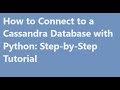 Python: How to Connect to a Cassandra Database with Python: Step-by-Step Tutorial