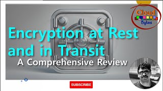 Encryption at Rest and in Transit