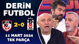 Derin Futbol 11 Mart 2024 Tek Parça / Gaziantep 2-0 Beşiktaş