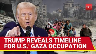 Trump 'Kicks Out' Israel From Gaza, Reveals Timeline For U.S Occupation Of Palestinian Enclave