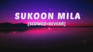 SUKOON MILA  [SLOWED+REVERB] SONG ARIJIT SINGH