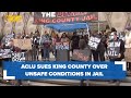 King County faces protest, ACLU lawsuit alleging unsafe conditions for inmates in the county jail