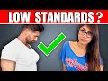 7 BRUTALLY HONEST Signs You Have LOW Standards!