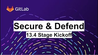 GitLab 13.4 Kickoff - Secure & Defend Stage