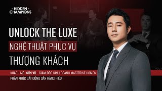 Unlock The Luxe: Nghệ Thuật Phục Vụ Thượng Khách - Sơn Vũ | Giám Đốc Kinh Doanh Masterise Homes