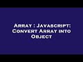 Array : Javascript: Convert Array into Object