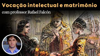 Vocação intelectual e matrimônio (Rafael Falcón, 2020)