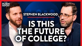Is This the Future of Higher Education & College? | Stephen Blackwood | ACADEMIA | Rubin Report