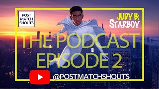 POST MATCH SHOUTS: THE PODCAST Episode 2