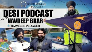 Podcast With Navdeep Brar Traveler  Vlogger | Nasir Dhillon | Desi Podcast