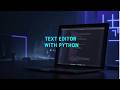 Learn Python: Build your own custom Text Editor