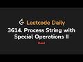 3614. Process String with Special Operations II | Leetcode Daily - Python