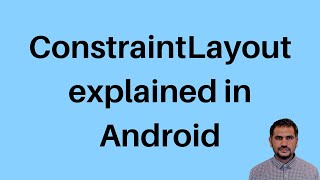 ConstraintLayout explained in detail | android