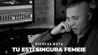 Nicolae Guta - Tu esti singura femeie