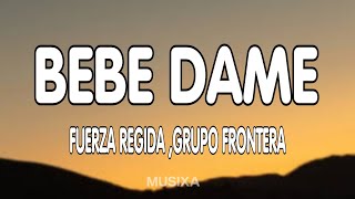 Fuerza Regida x Grupo Frontera - Bebe Dame (Letra/Lyrics)