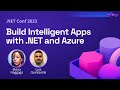 Build Intelligent Apps with .NET and Azure | .NET Conf 2023