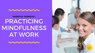 Simple Steps To Practicing Mindfulness at Work