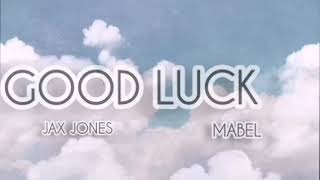Good luck - Jax Jones feat Mabel