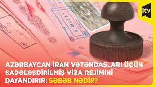 Azərbaycan İran vətəndaşları üçün sadələşdirilmiş viza rejimini dayandırır: səbəb nədir?