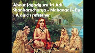 About Jagadguru Sri Adi Shankaracharya - Mahangal - Ep 1 | A quick refresher